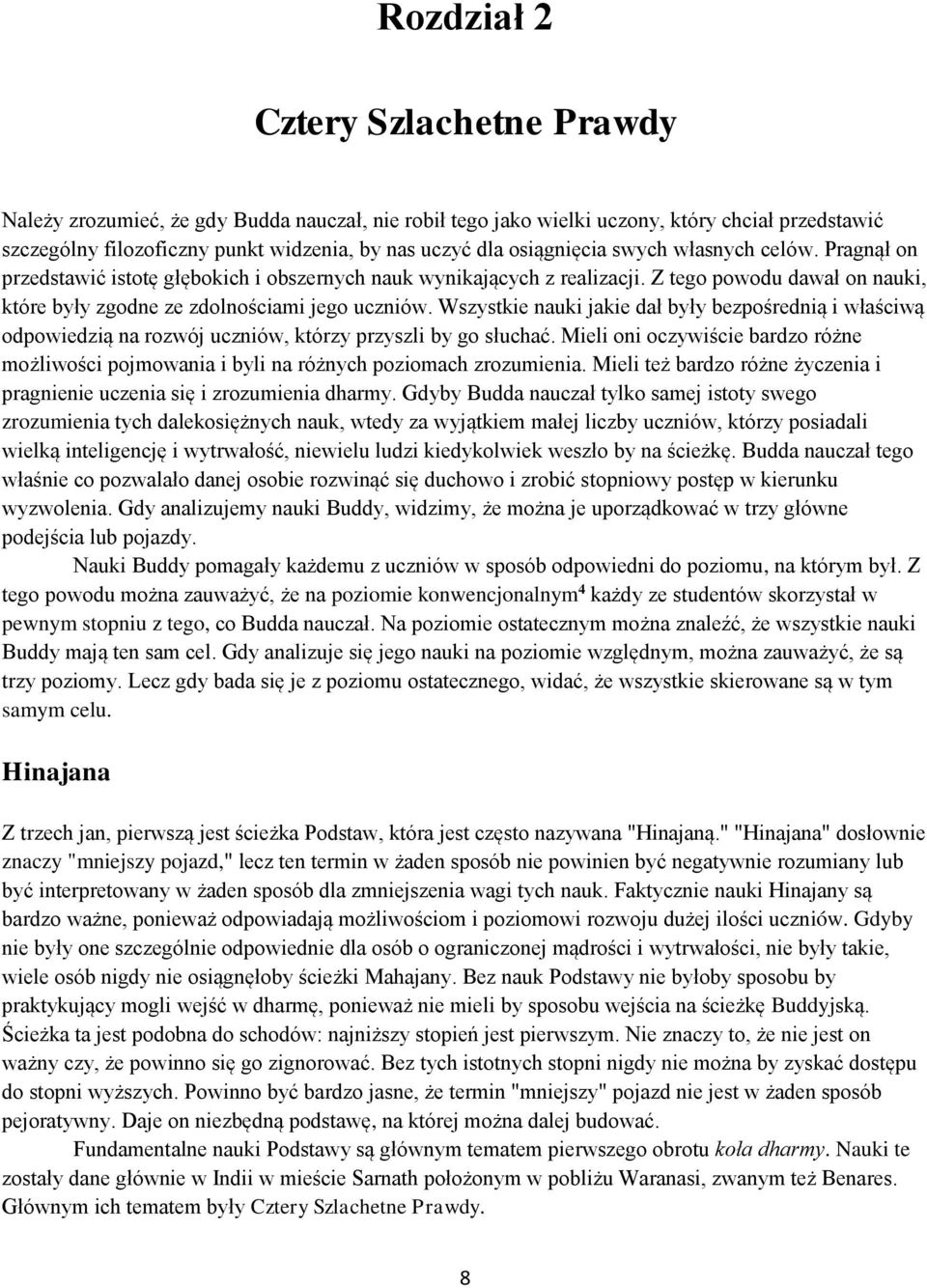 Wszystkie nauki jakie dał były bezpośrednią i właściwą odpowiedzią na rozwój uczniów, którzy przyszli by go słuchać.