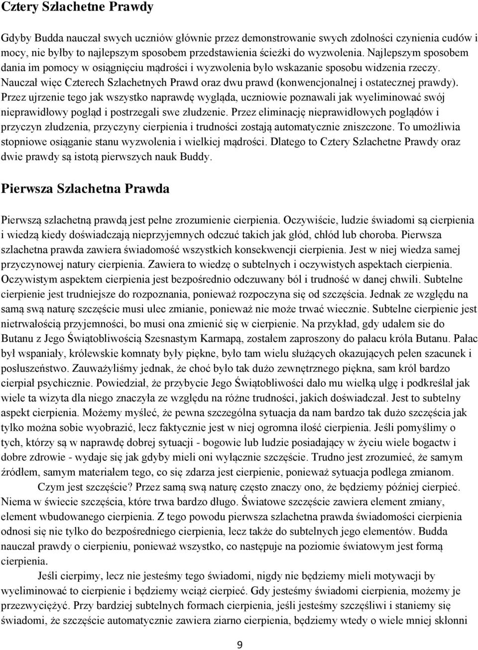 Nauczał więc Czterech Szlachetnych Prawd oraz dwu prawd (konwencjonalnej i ostatecznej prawdy).