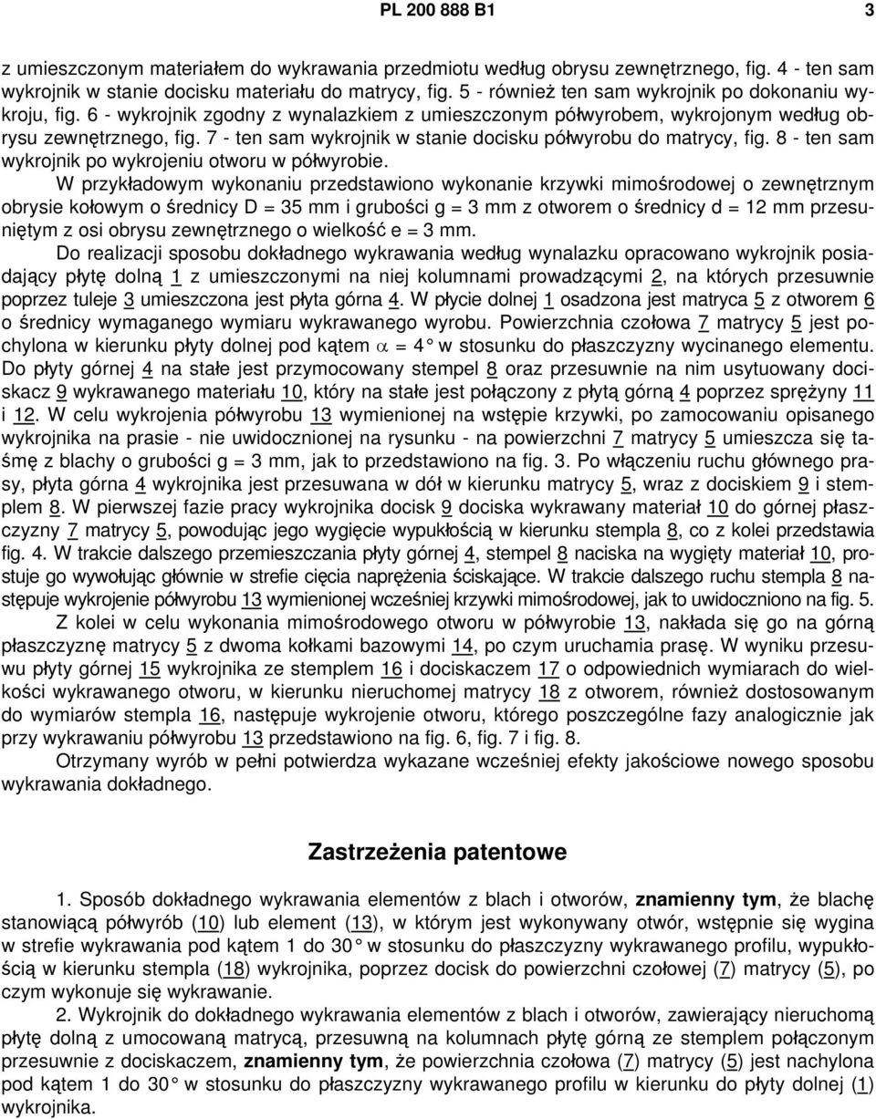 7 - ten sam wykrojnik w stanie docisku półwyrobu do matrycy, fig. 8 - ten sam wykrojnik po wykrojeniu otworu w półwyrobie.