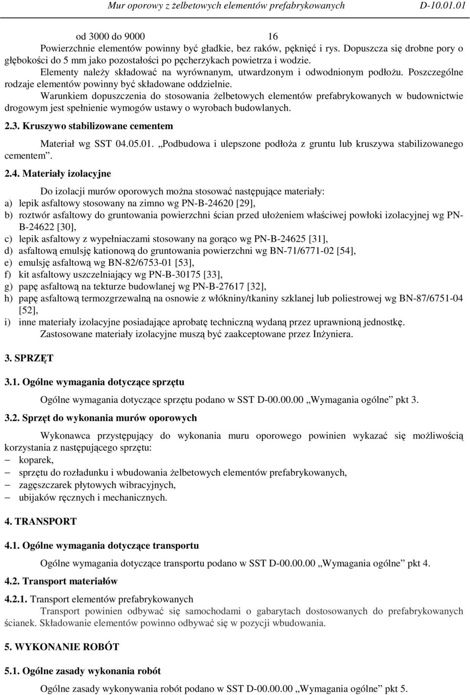 Warunkiem dopuszczenia do stosowania żelbetowych elementów prefabrykowanych w budownictwie drogowym jest spełnienie wymogów ustawy o wyrobach budowlanych. 2.3.