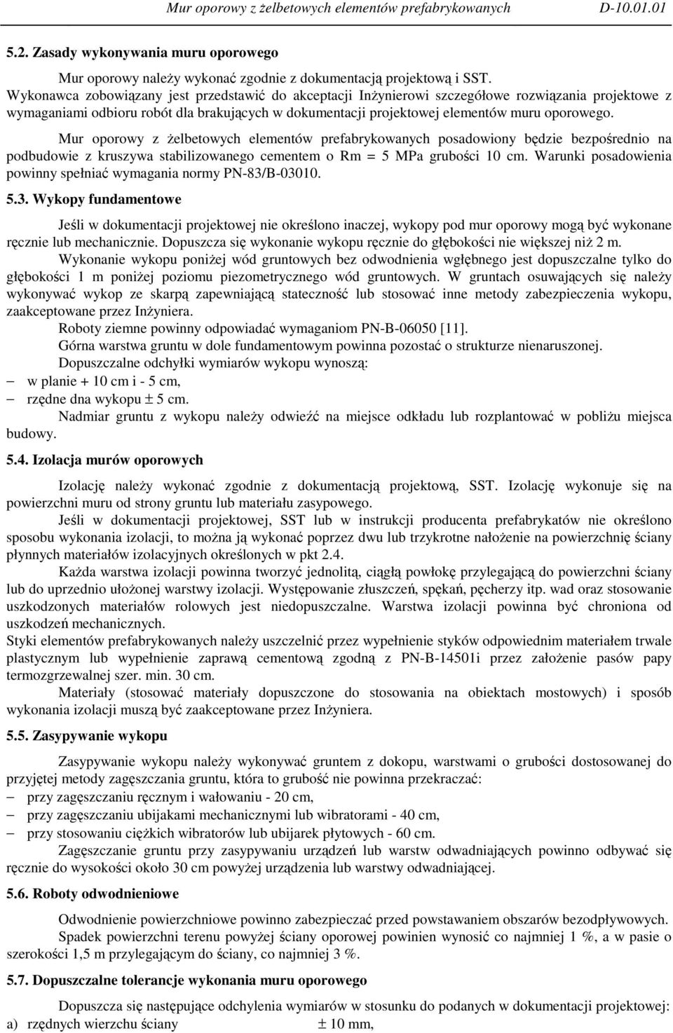 Mur oporowy z żelbetowych elementów prefabrykowanych posadowiony będzie bezpośrednio na podbudowie z kruszywa stabilizowanego cementem o Rm = 5 MPa grubości 10 cm.