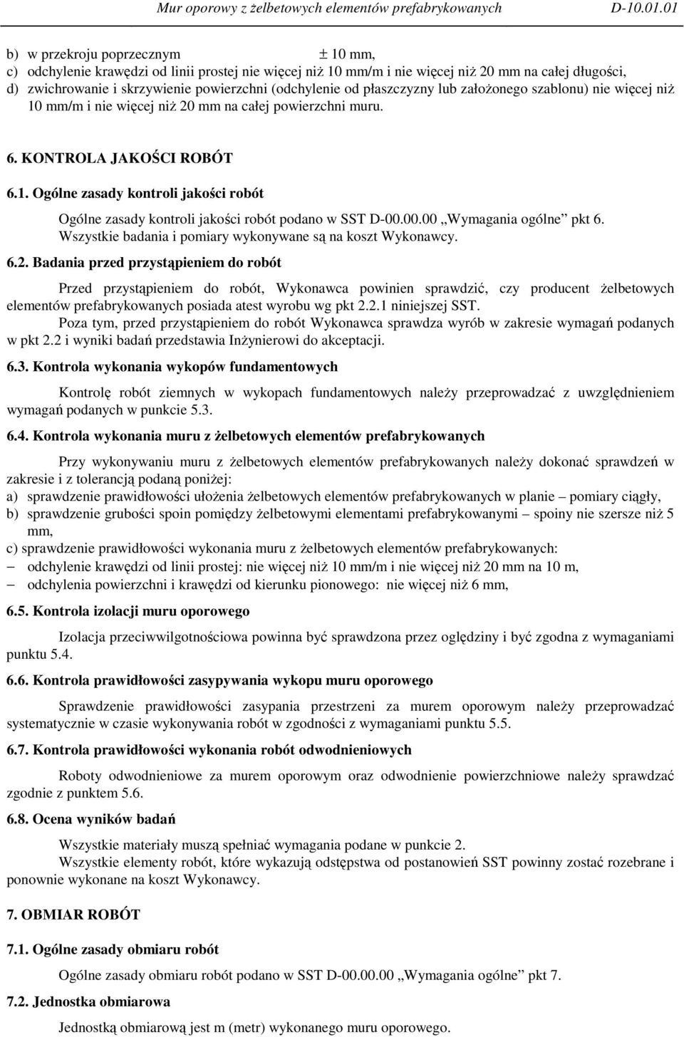 00.00 Wymagania ogólne pkt 6. Wszystkie badania i pomiary wykonywane są na koszt Wykonawcy. 6.2.