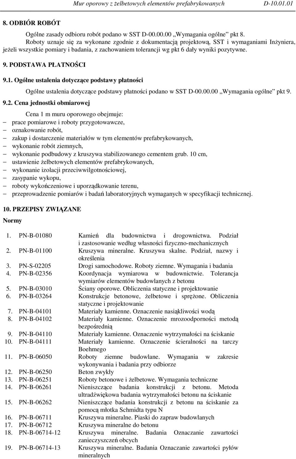 PODSTAWA PŁATNOŚCI 9.1. Ogólne ustalenia dotyczące podstawy płatności Ogólne ustalenia dotyczące podstawy płatności podano w SST D-00.00.00 Wymagania ogólne pkt 9. 9.2.