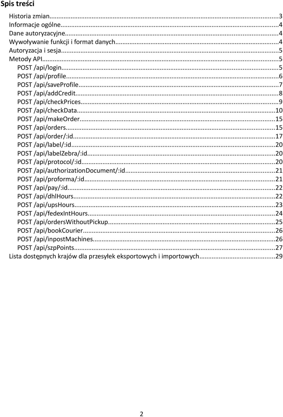 ..20 POST /api/labelzebra/:id...20 POST /api/protocol/:id...20 POST /api/authorizationdocument/:id...21 POST /api/proforma/:id...21 POST /api/pay/:id...22 POST /api/dhlhours...22 POST /api/upshours.