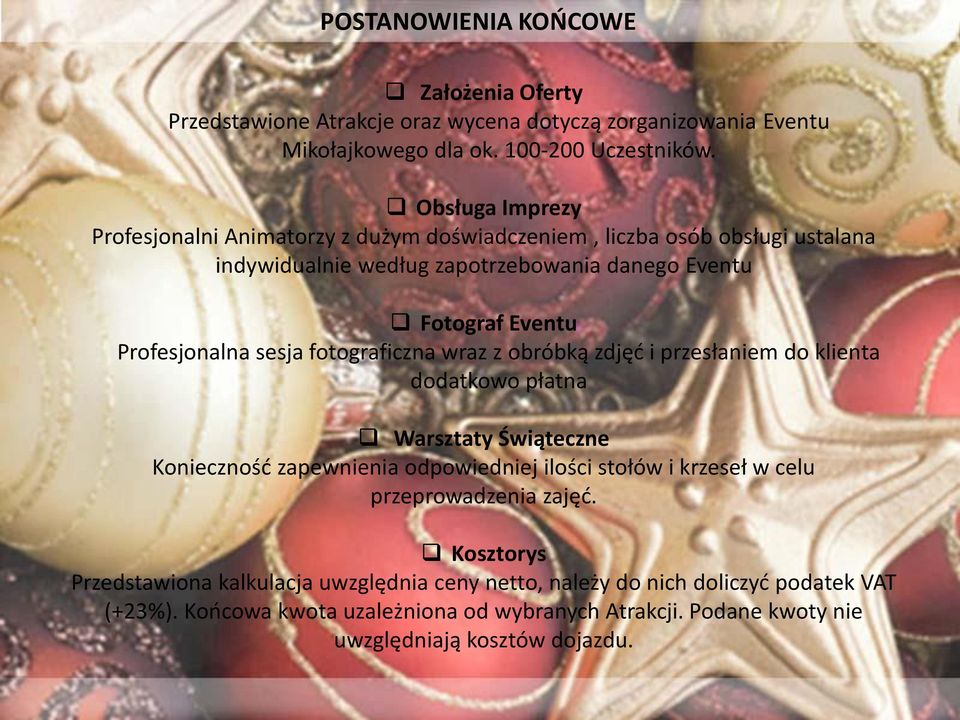 sesja fotograficzna wraz z obróbką zdjęć i przesłaniem do klienta dodatkowo płatna Warsztaty Świąteczne Konieczność zapewnienia odpowiedniej ilości stołów i krzeseł w celu