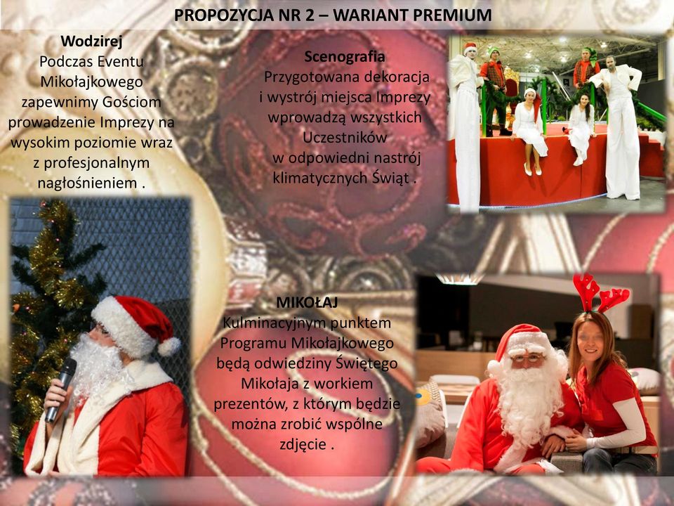 PROPOZYCJA NR 2 WARIANT PREMIUM Scenografia Przygotowana dekoracja i wystrój miejsca Imprezy wprowadzą wszystkich