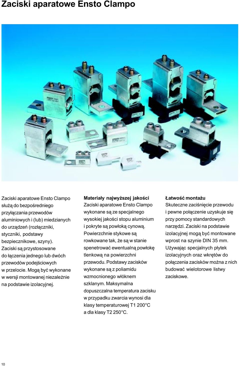Materia³y najwy szej jakoœci Zaciski aparatowe wykonane s¹ ze specjalnego wysokiej jakoœci stopu aluminium i pokryte s¹ pow³ok¹ cynow¹.