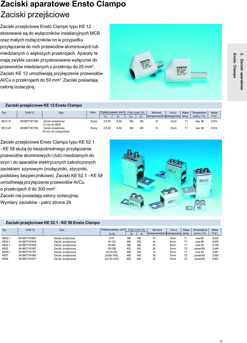 Zaciski KE 12 umo liwiaj¹ przy³¹czenie przewodów Al/Cu o przekrojach do 50 mm 2. Zaciski posiadaj¹ os³onê izolacyjn¹. Pro 1. Zaciski uniwersalne 2.