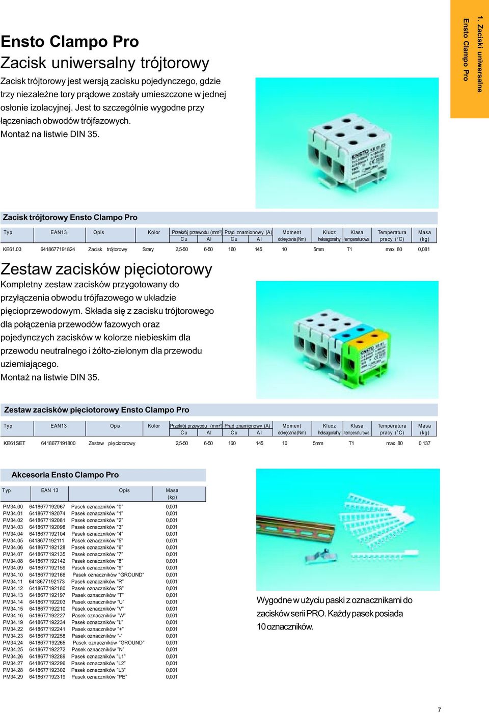 Zaciski aparatowe Typ EAN13 Opis Kolor Przekrój przewodu (mm 2 ) Pr¹d znamionowy (A) Moment Klucz Klasa Temperatura Cu Al Cu Al dokrêcania (Nm) heksagonalny temperaturowa pracy ( C) KE61.