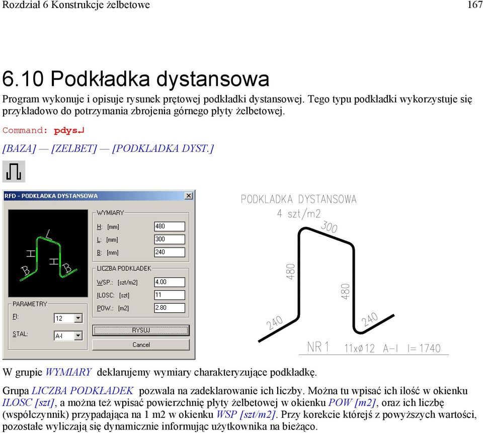 ] W grupie WYMIARY deklarujemy wymiary charakteryzujące podkładkę. Grupa LICZBA PODKŁADEK pozwala na zadeklarowanie ich liczby.