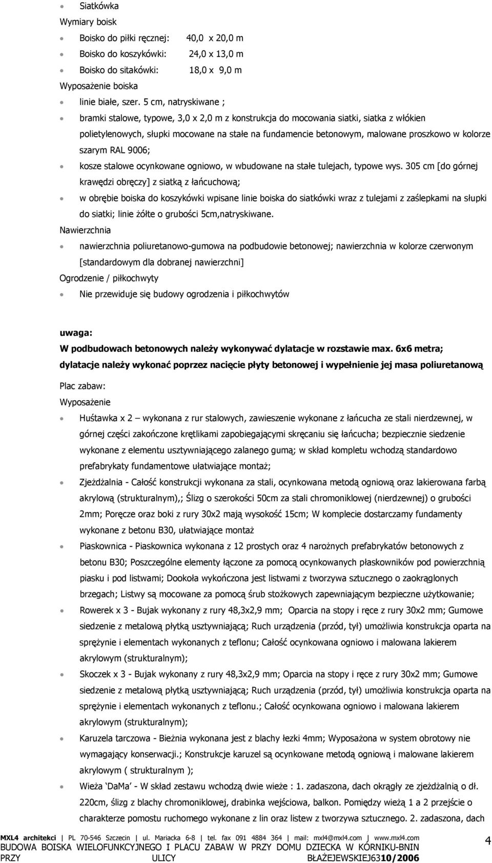 kolorze szarym RAL 9006; kosze stalowe ocynkowane ogniowo, w wbudowane na stałe tulejach, typowe wys.