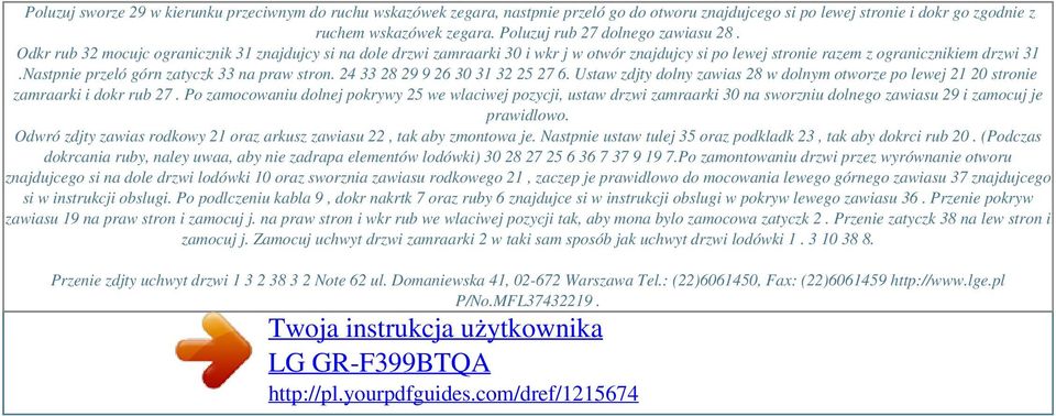 Poluzuj rub 27 dolnego zawiasu 28. Odkr rub 32 mocujc ogranicznik 31 znajdujcy si na dole drzwi zamraarki 30 i wkr j w otwór znajdujcy si po lewej stronie razem z ogranicznikiem drzwi 31.