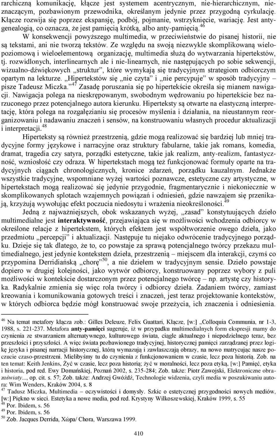 46 W konsekwencji powyższego multimedia, w przeciwieństwie do pisanej historii, nie są tekstami, ani nie tworzą tekstów.