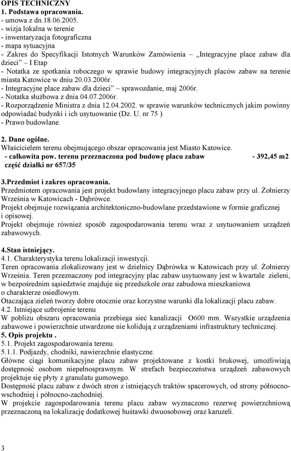 roboczego w sprawie budowy integracyjnych placów zabaw na terenie miasta Katowice w dniu 20.03.2006r. - Integracyjne place zabaw dla dzieci sprawozdanie, maj 2006r. - Notatka służbowa z dnia 04.07.