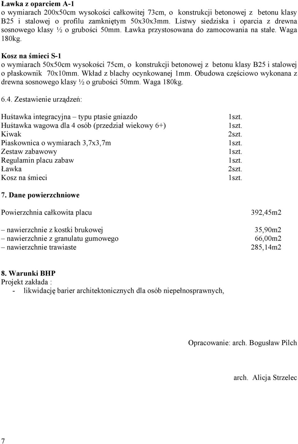 Kosz na śmieci S-1 o wymiarach 50x50cm wysokości 75cm, o konstrukcji betonowej z betonu klasy B25 i stalowej o płaskownik 70x10mm. Wkład z blachy ocynkowanej 1mm.
