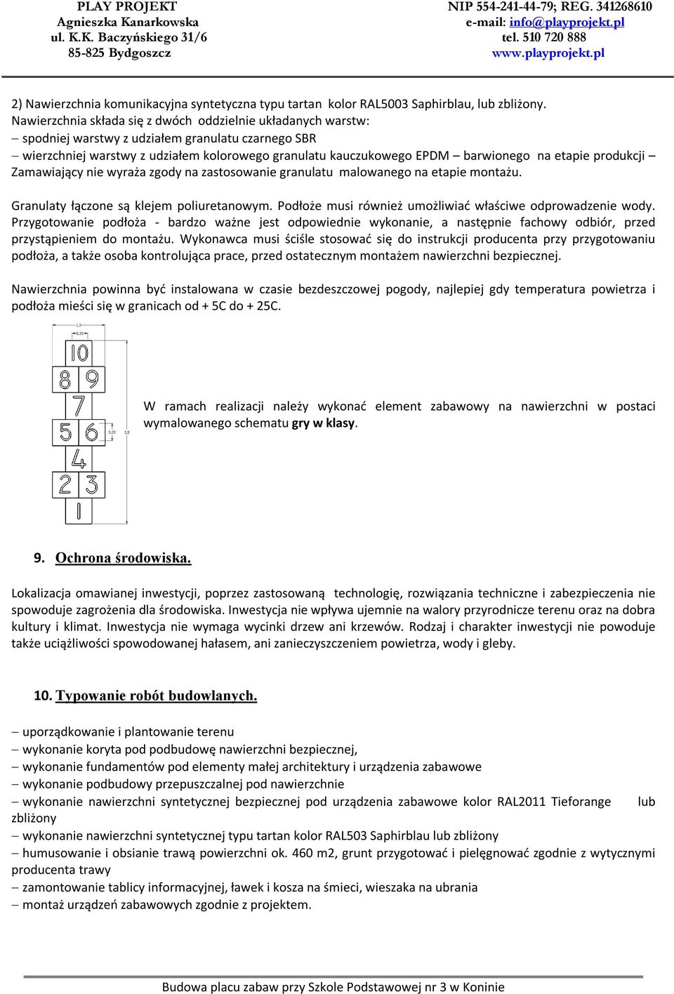 etapie produkcji Zamawiający nie wyraża zgody na zastosowanie granulatu malowanego na etapie montażu. Granulaty łączone są klejem poliuretanowym.