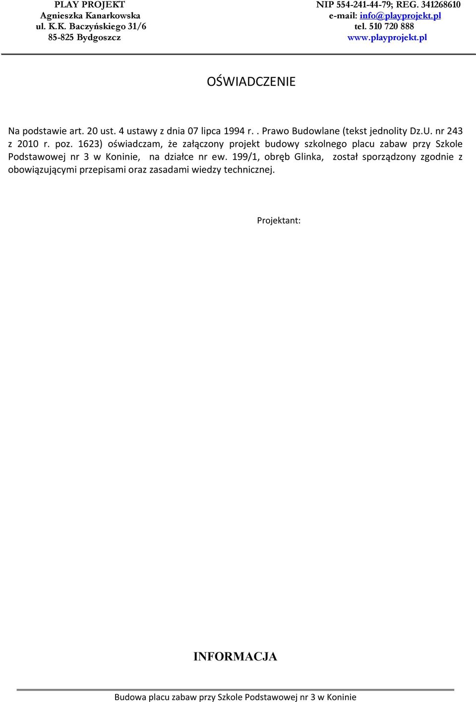 1623) oświadczam, że załączony projekt budowy szkolnego placu zabaw przy Szkole Podstawowej nr 3