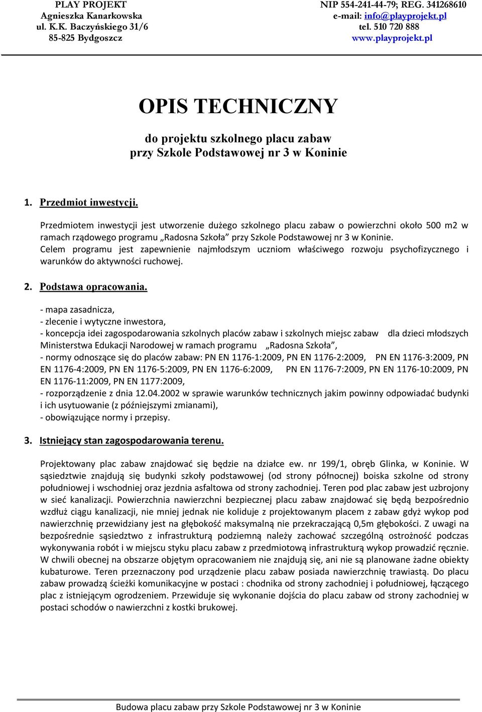 Celem programu jest zapewnienie najmłodszym uczniom właściwego rozwoju psychofizycznego i warunków do aktywności ruchowej. 2. Podstawa opracowania.