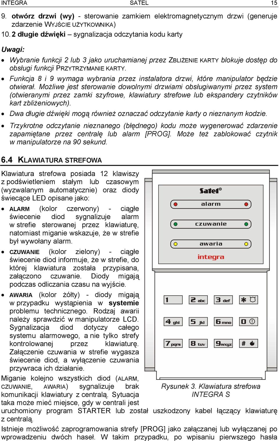 Funkcja 8 i 9 wymaga wybrania przez instalatora drzwi, które manipulator będzie otwierał.