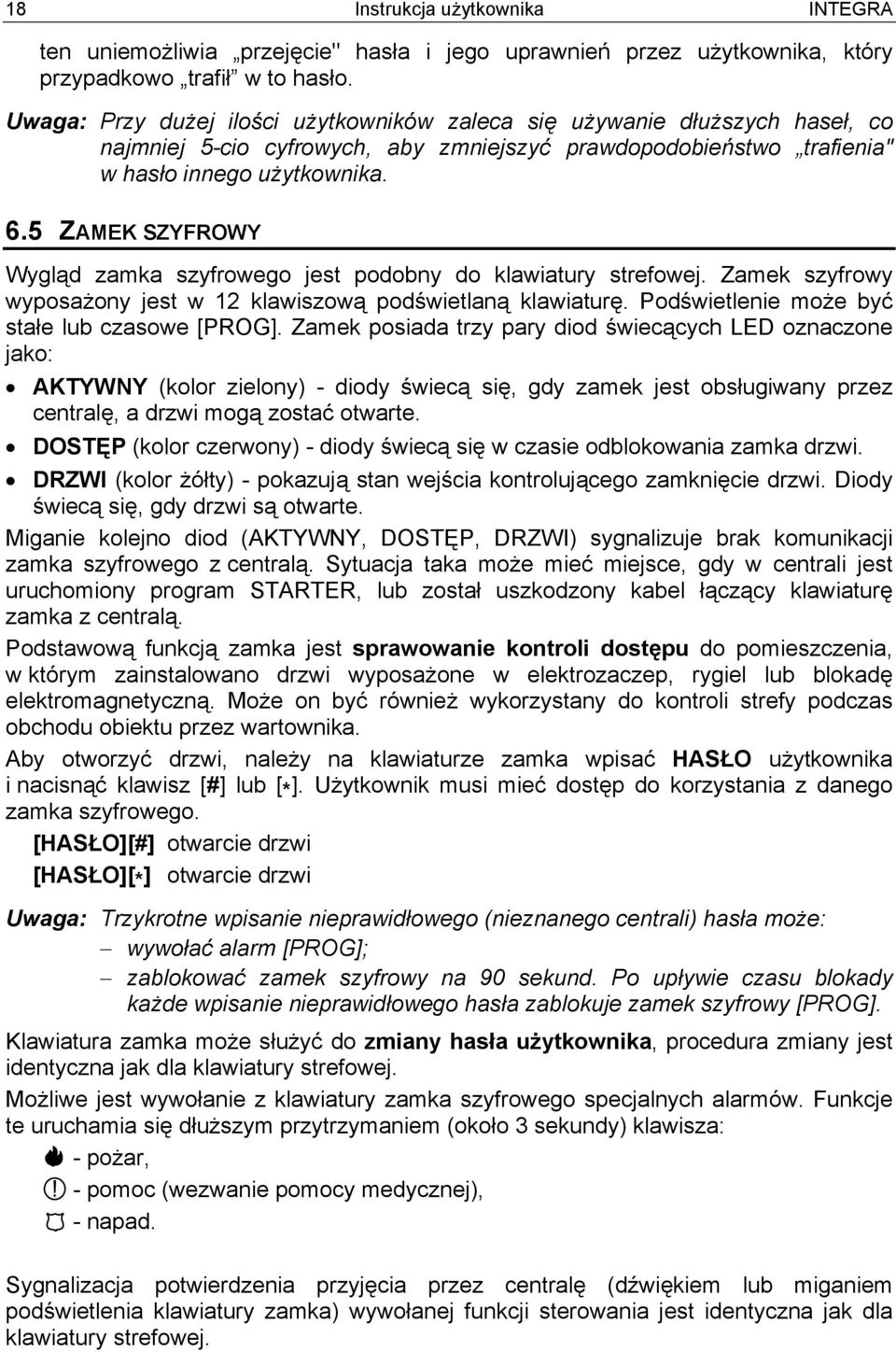 5 ZAMEK SZYFROWY Wygląd zamka szyfrowego jest podobny do klawiatury strefowej. Zamek szyfrowy wyposażony jest w 12 klawiszową podświetlaną klawiaturę. Podświetlenie może być stałe lub czasowe [PROG].