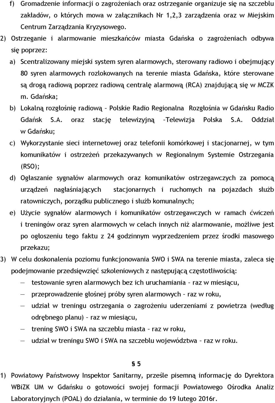 rozlokowanych na terenie miasta Gdańska, które sterowane są drogą radiową poprzez radiową centralę alarmową (RCA) znajdującą się w MCZK m.