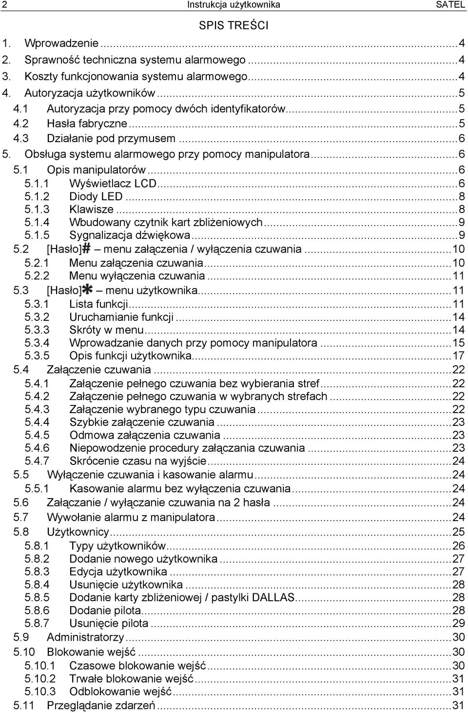 ..6 5.1.2 Diody LED...8 5.1.3 Klawisze...8 5.1.4 Wbudowany czytnik kart zbliżeniowych...9 5.1.5 Sygnalizacja dźwiękowa...9 5.2 [Hasło] menu załączenia / wyłączenia czuwania...10 5.2.1 Menu załączenia czuwania.