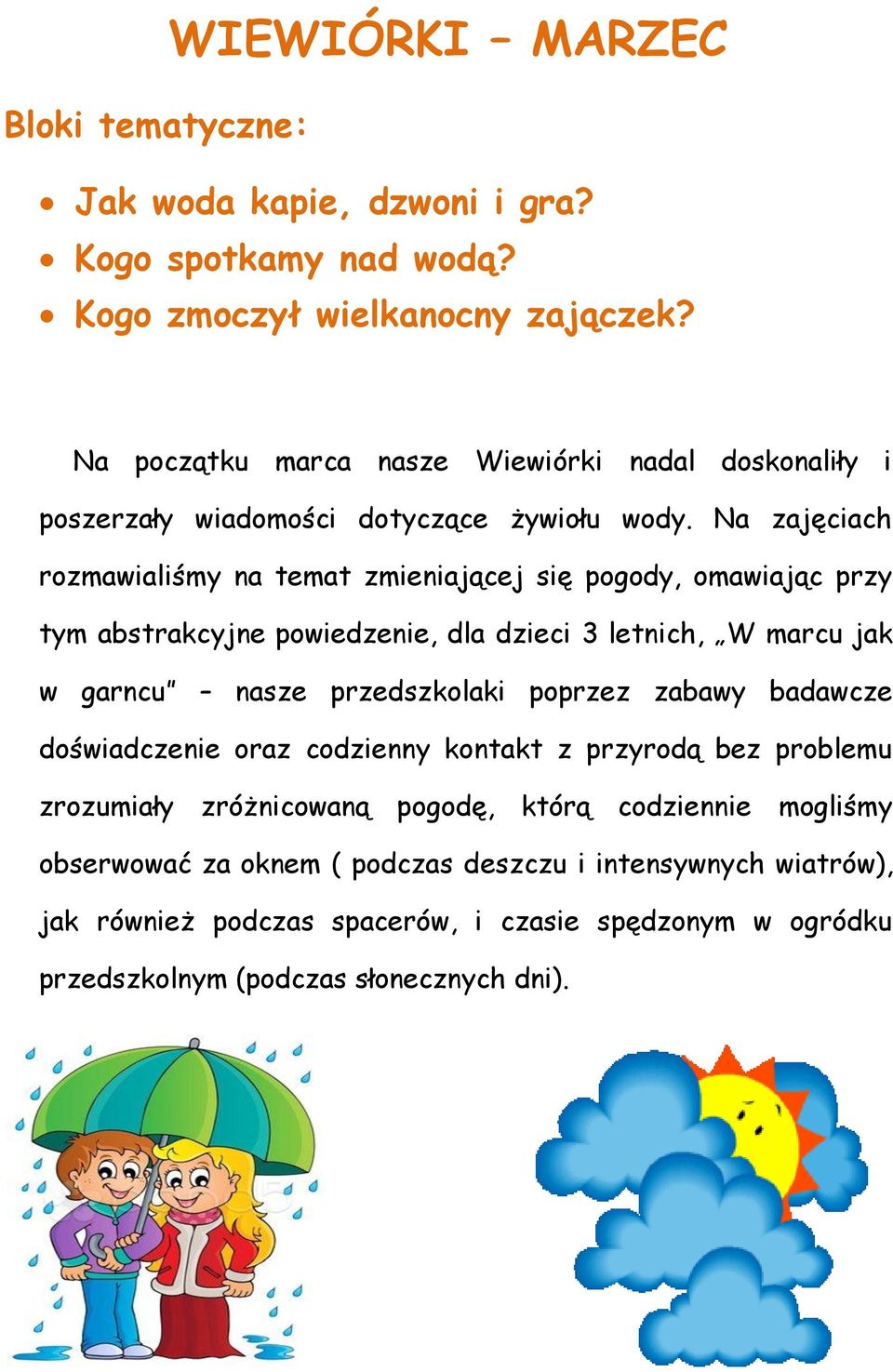 Na zajęciach rozmawialiśmy na temat zmieniającej się pogody, omawiając przy tym abstrakcyjne powiedzenie, dla dzieci 3 letnich, W marcu jak w garncu nasze przedszkolaki