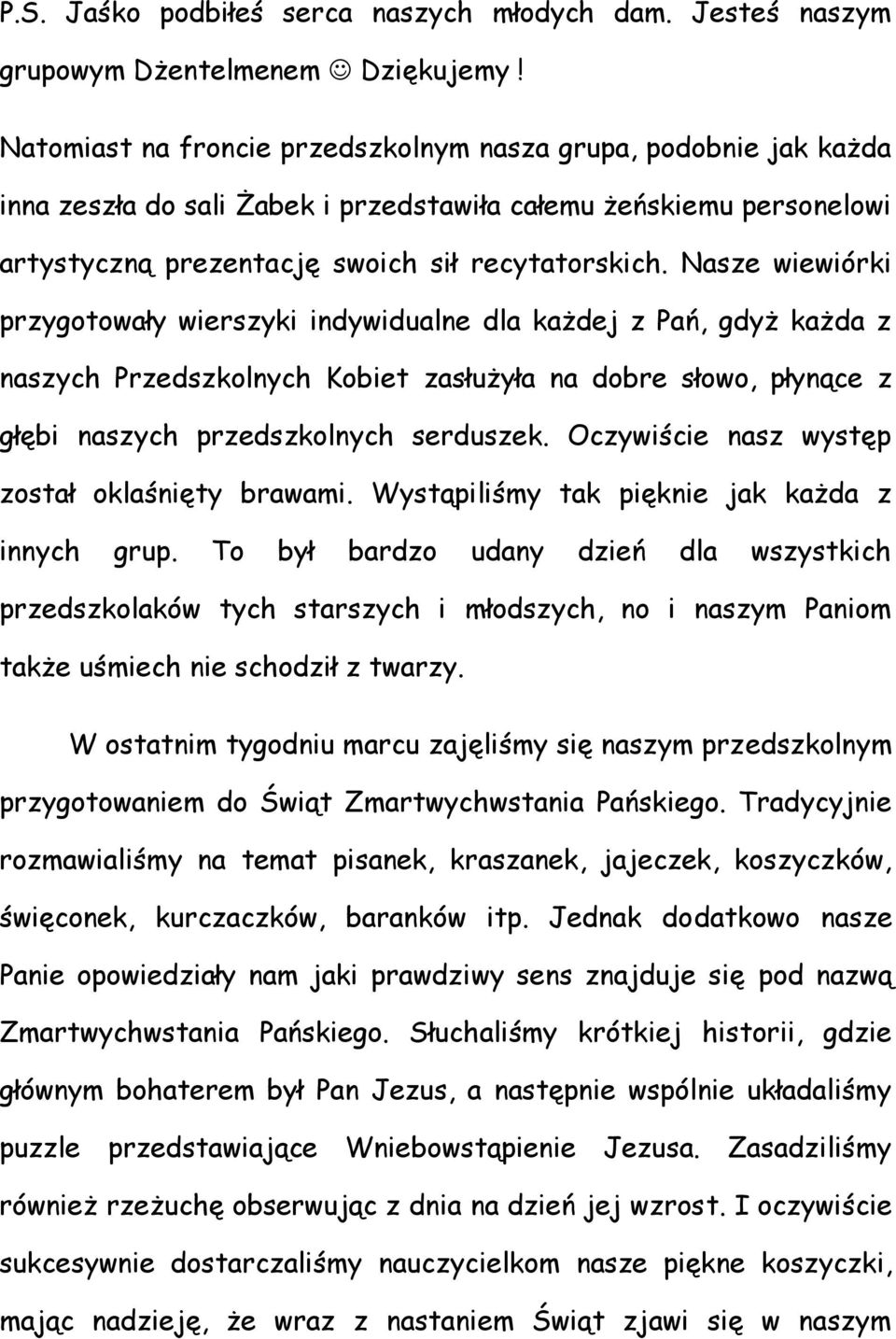 Nasze wiewiórki przygotowały wierszyki indywidualne dla każdej z Pań, gdyż każda z naszych Przedszkolnych Kobiet zasłużyła na dobre słowo, płynące z głębi naszych przedszkolnych serduszek.