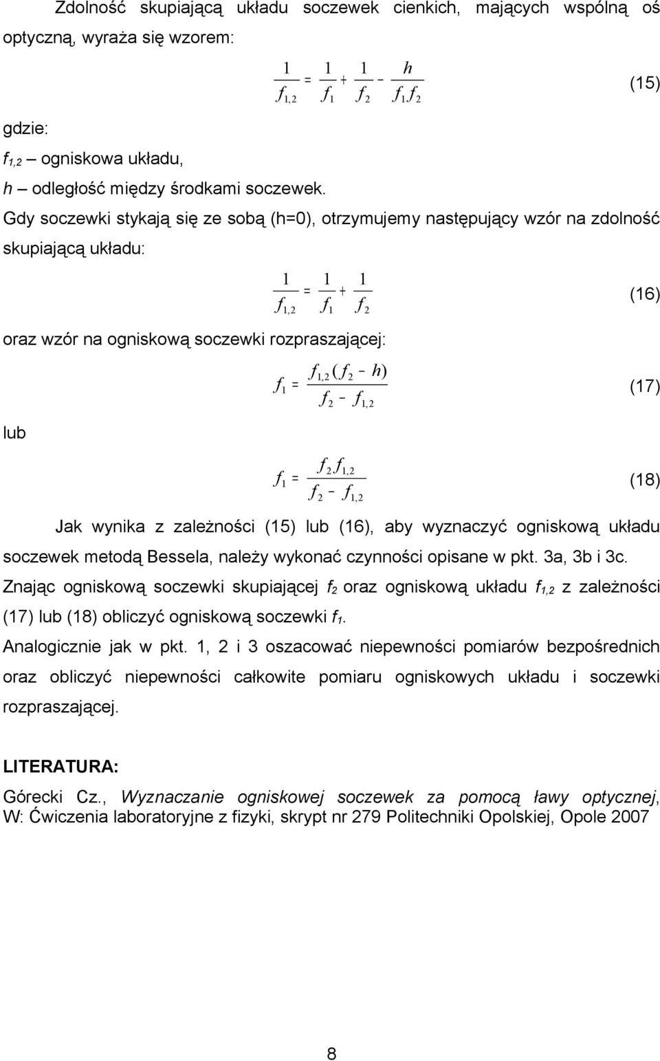 zależności (5) lub (6), aby wyznaczyć ogniskową układu soczewek metodą Bessela, należy wykonać czynności opisane w pkt. 3a, 3b i 3c.