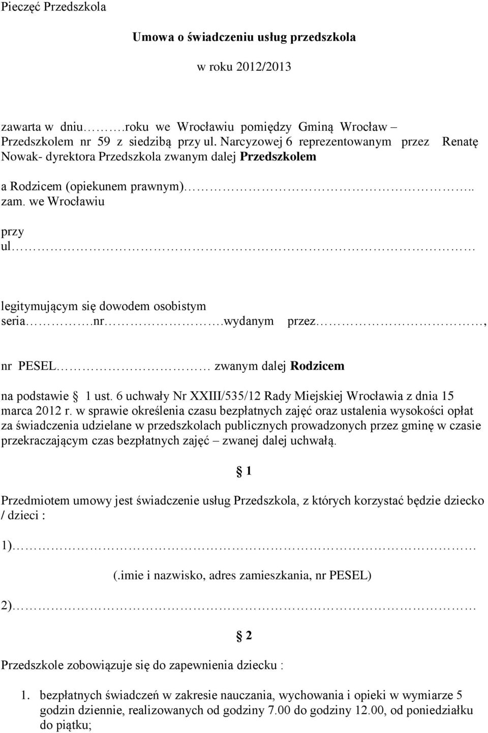 nr.wydanym przez, nr PESEL zwanym dalej Rodzicem na podstawie 1 ust. 6 uchwały Nr XXIII/535/12 Rady Miejskiej Wrocławia z dnia 15 marca 2012 r.