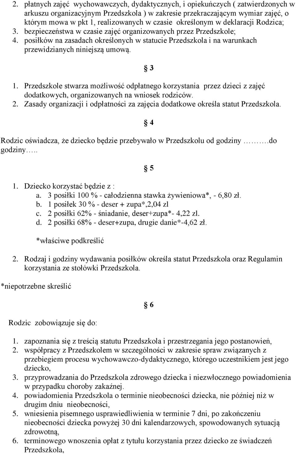 posiłków na zasadach określonych w statucie Przedszkola i na warunkach przewidzianych niniejszą umową. 3 1.