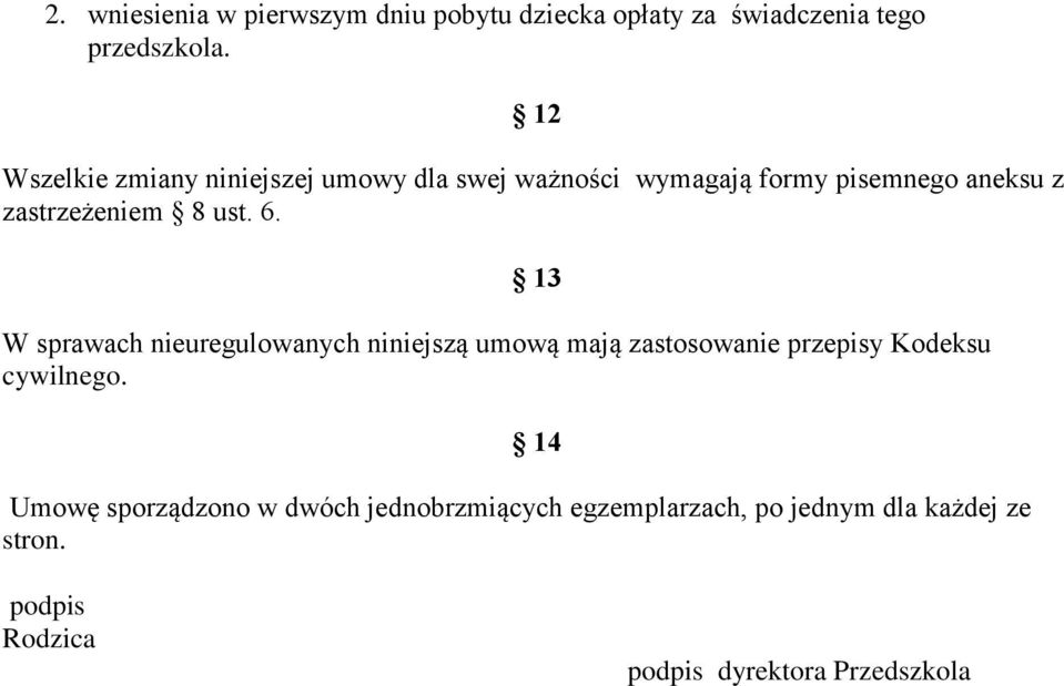 ust. 6. 13 W sprawach nieuregulowanych niniejszą umową mają zastosowanie przepisy Kodeksu cywilnego.