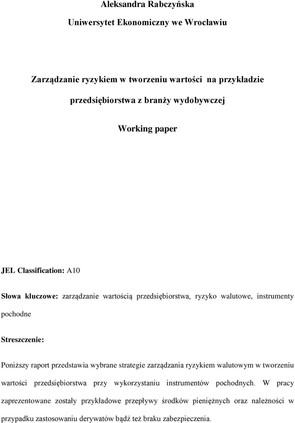 Poniższy raport przedstawia wybrane strategie zarządzania ryzykiem walutowym w tworzeniu wartości przedsiębiorstwa przy wykorzystaniu instrumentów