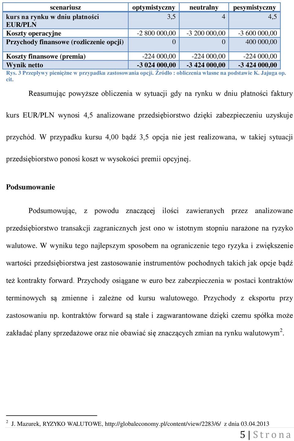 Źródło : obliczenia własne na podstawie K. Jajuga op. cit.