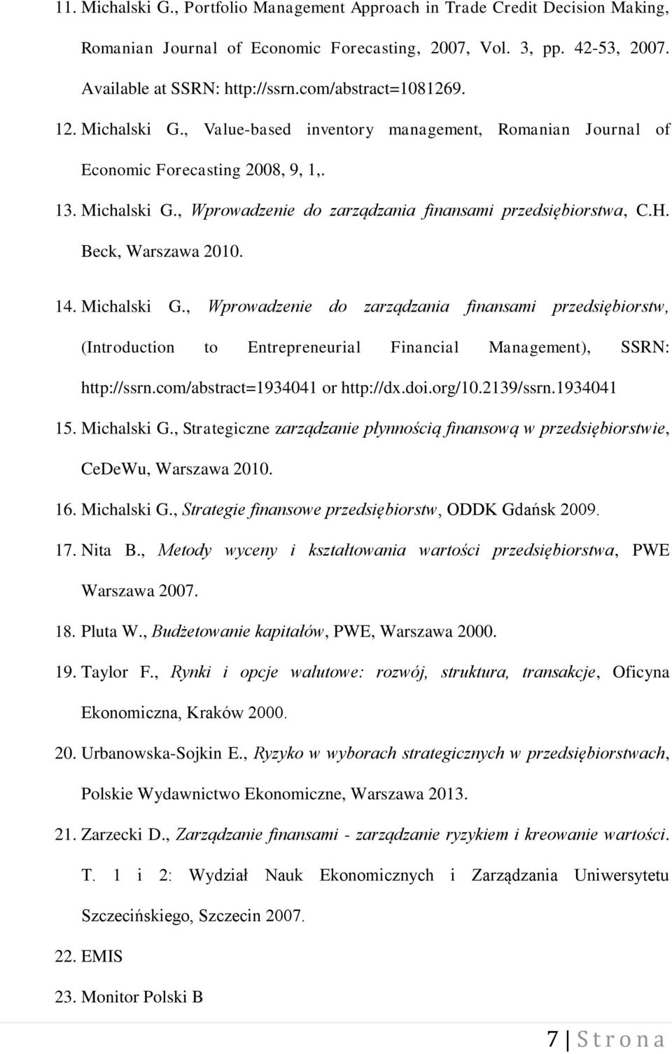 H. Beck, Warszawa 2010. 14. Michalski G., Wprowadzenie do zarządzania finansami przedsiębiorstw, (Introduction to Entrepreneurial Financial Management), SSRN: http://ssrn.