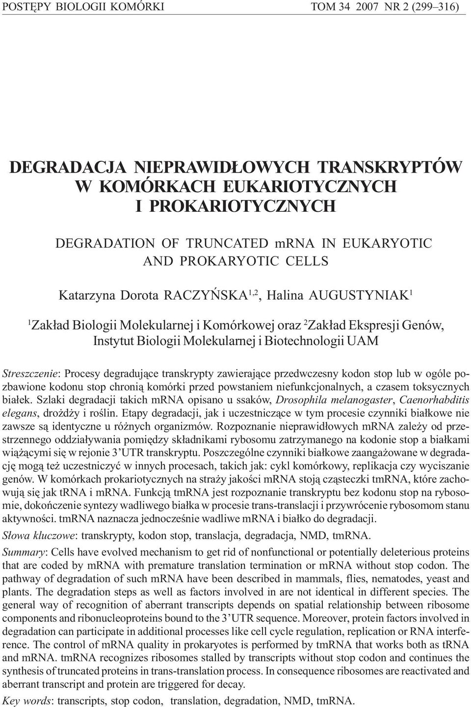 Molekularnej i Biotechnologii UAM Streszczenie: Procesy degraduj¹ce transkrypty zawieraj¹ce przedwczesny kodon stop lub w ogóle pozbawione kodonu stop chroni¹ komórki przed powstaniem