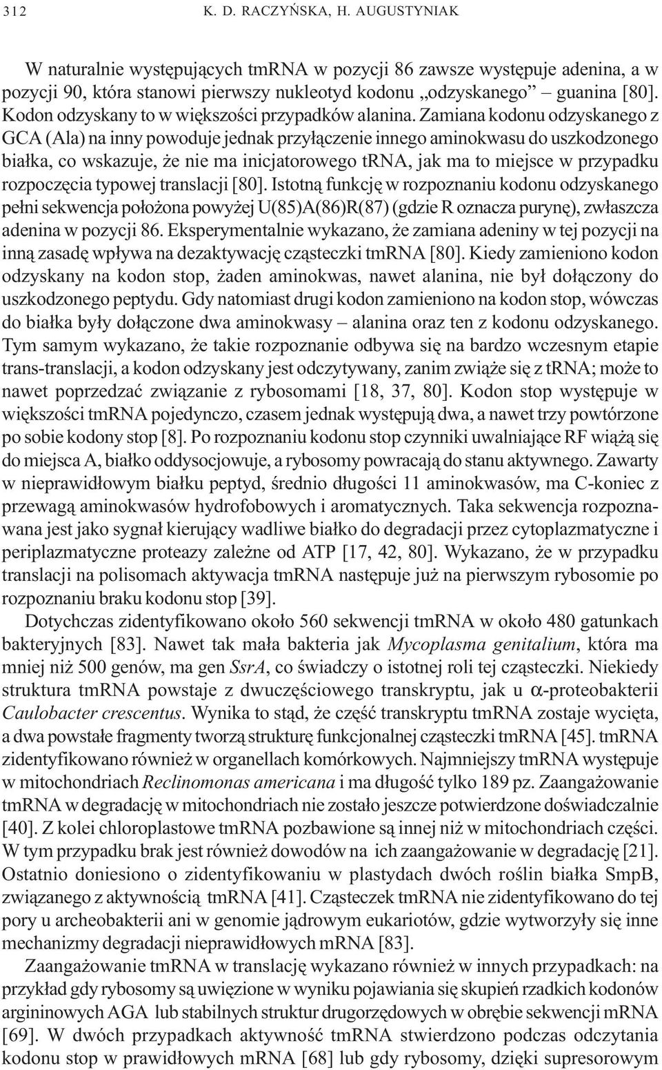 Zamiana kodonu odzyskanego z GCA (Ala) na inny powoduje jednak przy³¹czenie innego aminokwasu do uszkodzonego bia³ka, co wskazuje, e nie ma inicjatorowego trna, jak ma to miejsce w przypadku