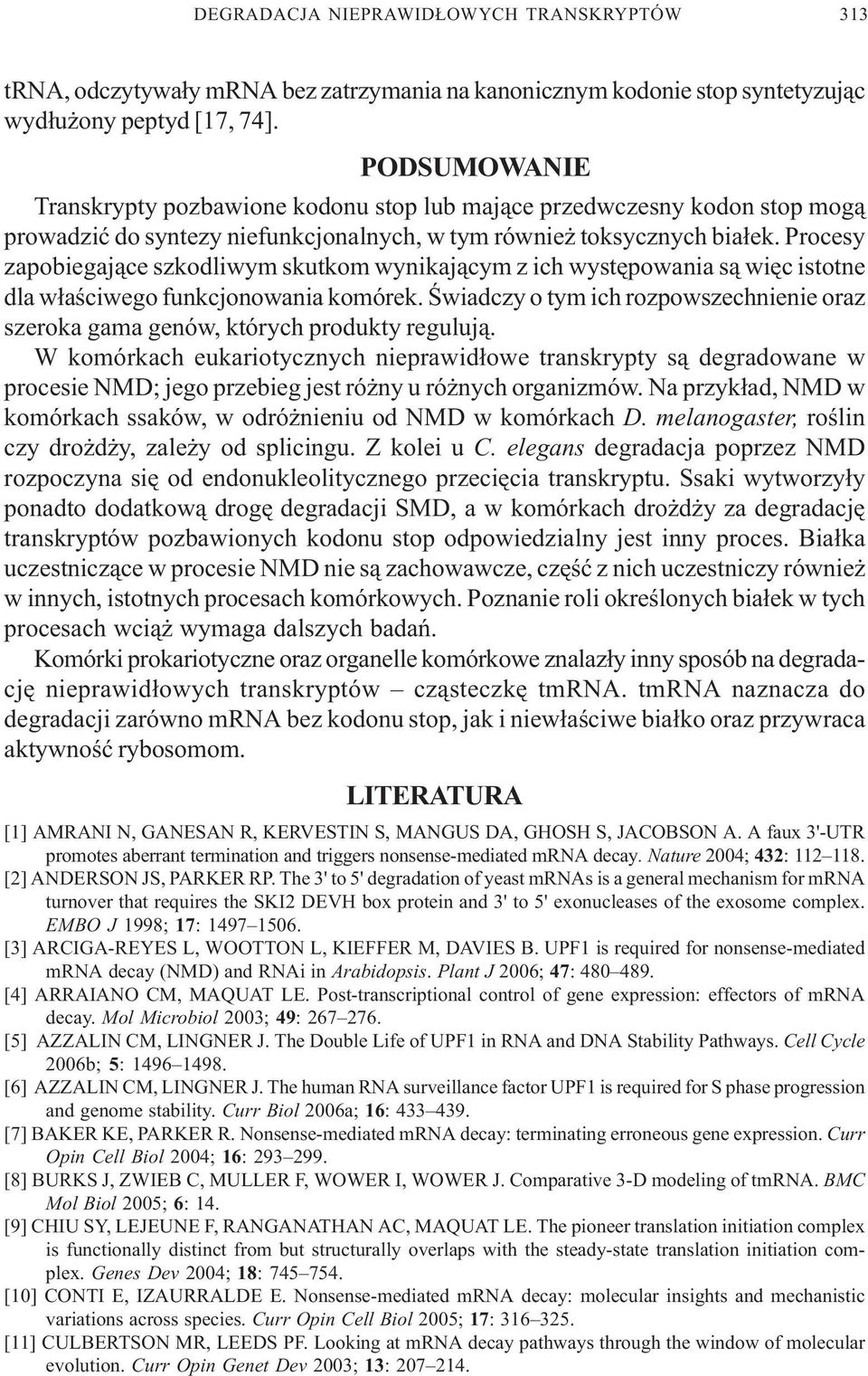 Procesy zapobiegaj¹ce szkodliwym skutkom wynikaj¹cym z ich wystêpowania s¹ wiêc istotne dla w³aœciwego funkcjonowania komórek.
