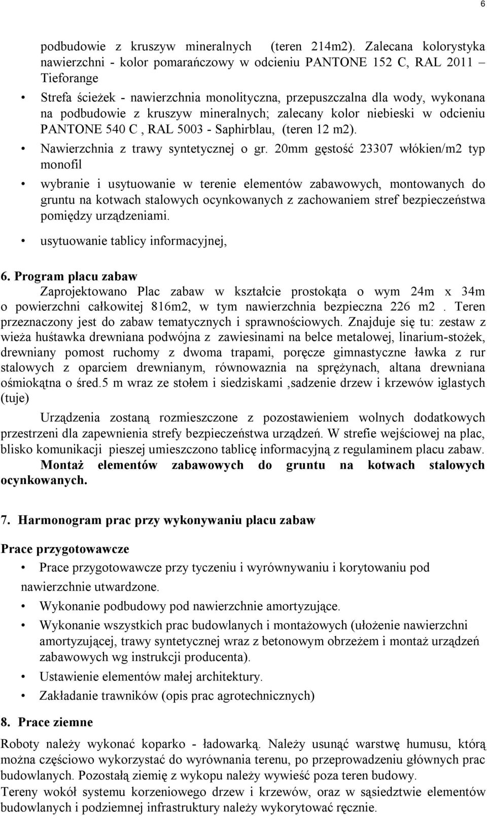 kruszyw mineralnych; zalecany kolor niebieski w odcieniu PANTONE 540 C, RAL 5003 - Saphirblau, (teren 12 m2). Nawierzchnia z trawy syntetycznej o gr.