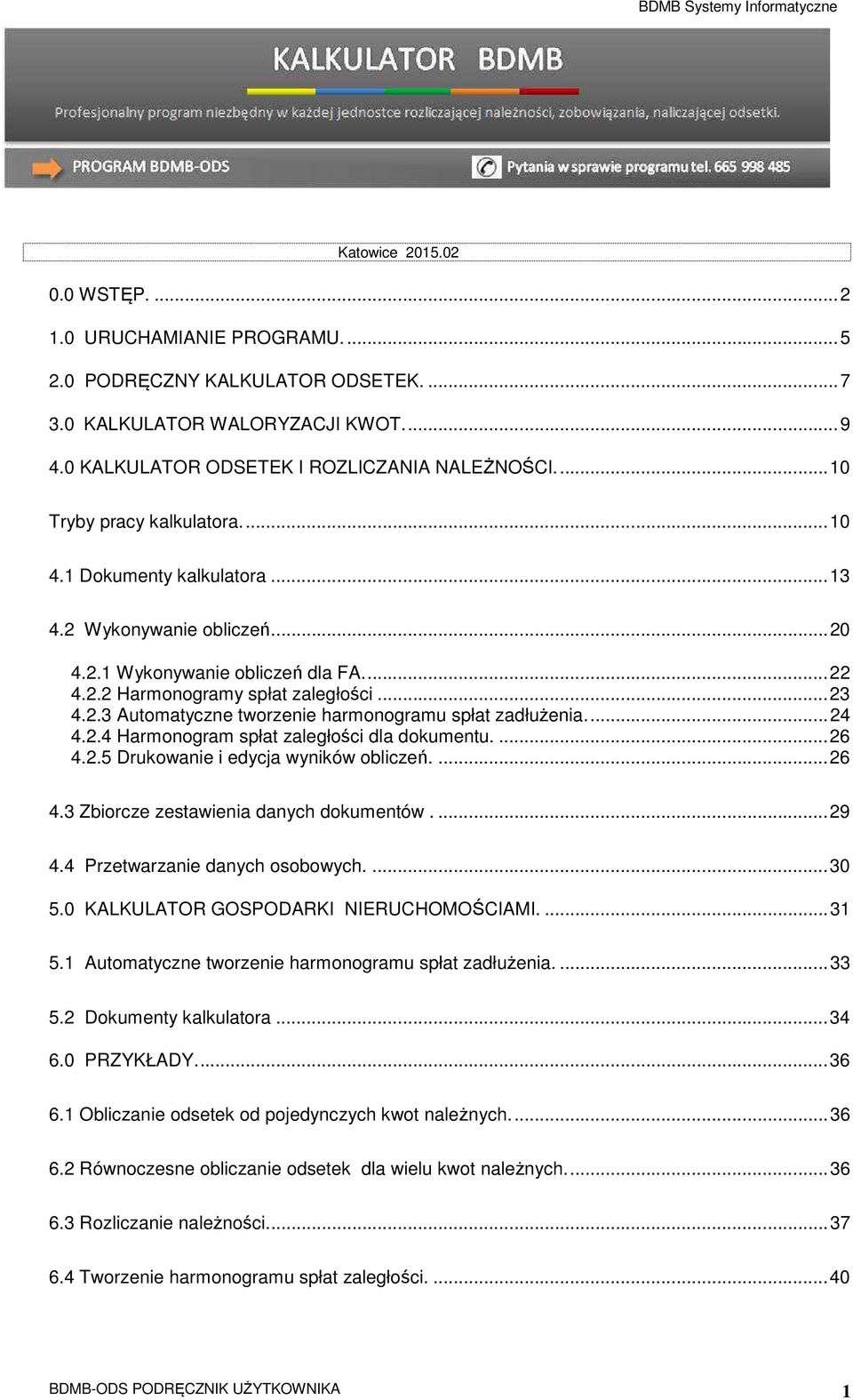 ... 24 4.2.4 Harmonogram spłat zaległości dla dokumentu.... 26 4.2.5 Drukowanie i edycja wyników obliczeń.... 26 4.3 Zbiorcze zestawienia danych dokumentów.... 29 4.4 Przetwarzanie danych osobowych.