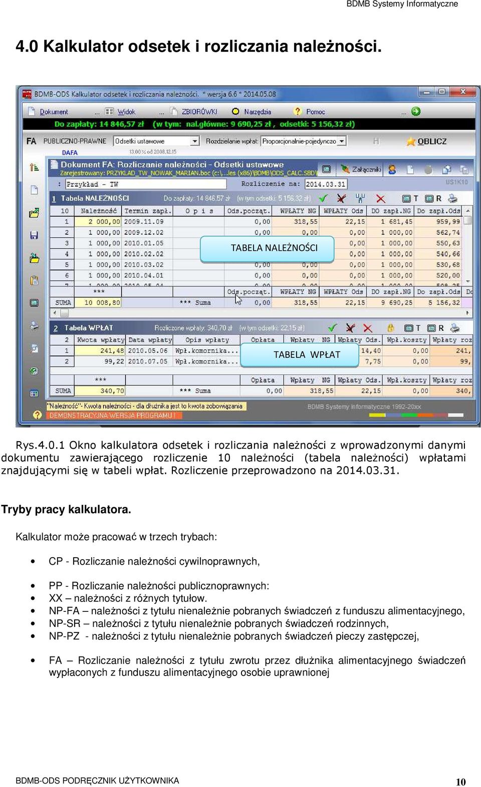 Kalkulator może pracować w trzech trybach: CP - Rozliczanie należności cywilnoprawnych, PP - Rozliczanie należności publicznoprawnych: XX należności z różnych tytułow.