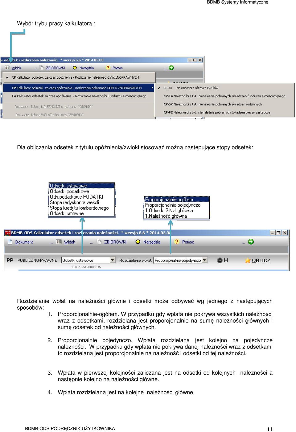 W przypadku gdy wpłata nie pokrywa wszystkich należności wraz z odsetkami, rozdzielana jest proporcjonalnie na sumę należności głównych i sumę odsetek od należności głównych. 2.