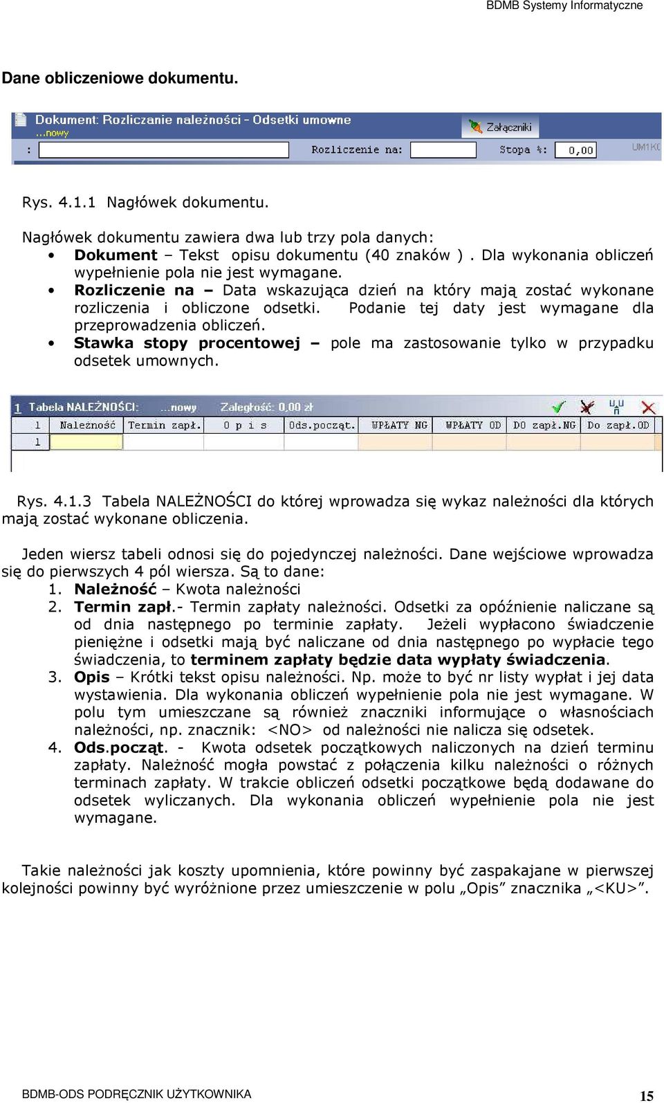 Podanie tej daty jest wymagane dla przeprowadzenia obliczeń. Stawka stopy procentowej pole ma zastosowanie tylko w przypadku odsetek umownych. Rys. 4.1.