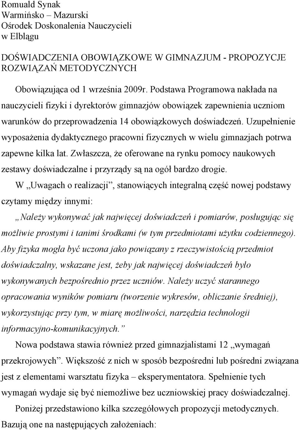 Uzupełnienie wyposażenia dydaktycznego pracowni fizycznych w wielu gimnazjach potrwa zapewne kilka lat.