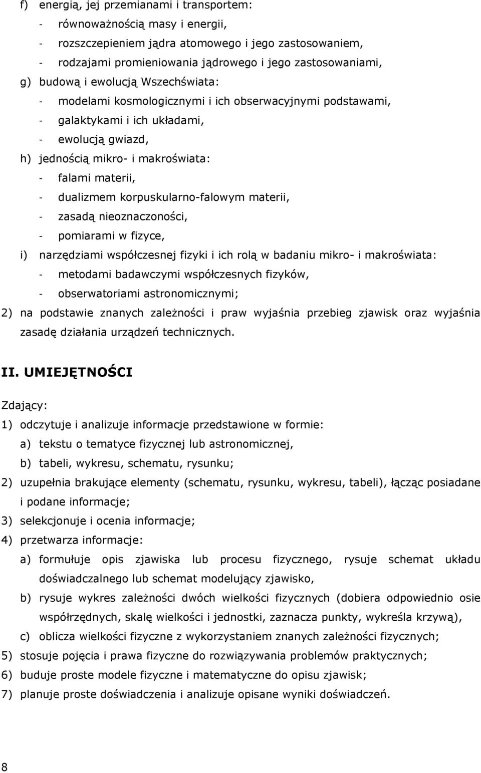 dualizmem korpuskularno-falowym materii, - zasadą nieoznaczoności, - pomiarami w fizyce, i) narzędziami współczesnej fizyki i ich rolą w badaniu mikro- i makroświata: - metodami badawczymi