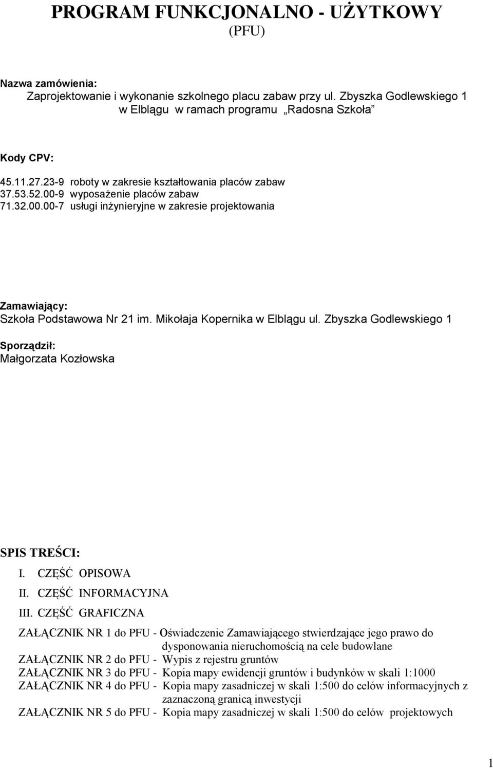 Mikołaja Kopernika w Elblągu ul. Zbyszka Godlewskiego 1 Sporządził: Małgorzata Kozłowska SPIS TREŚCI: I. CZĘŚĆ OPISOWA II. CZĘŚĆ INFORMACYJNA III.