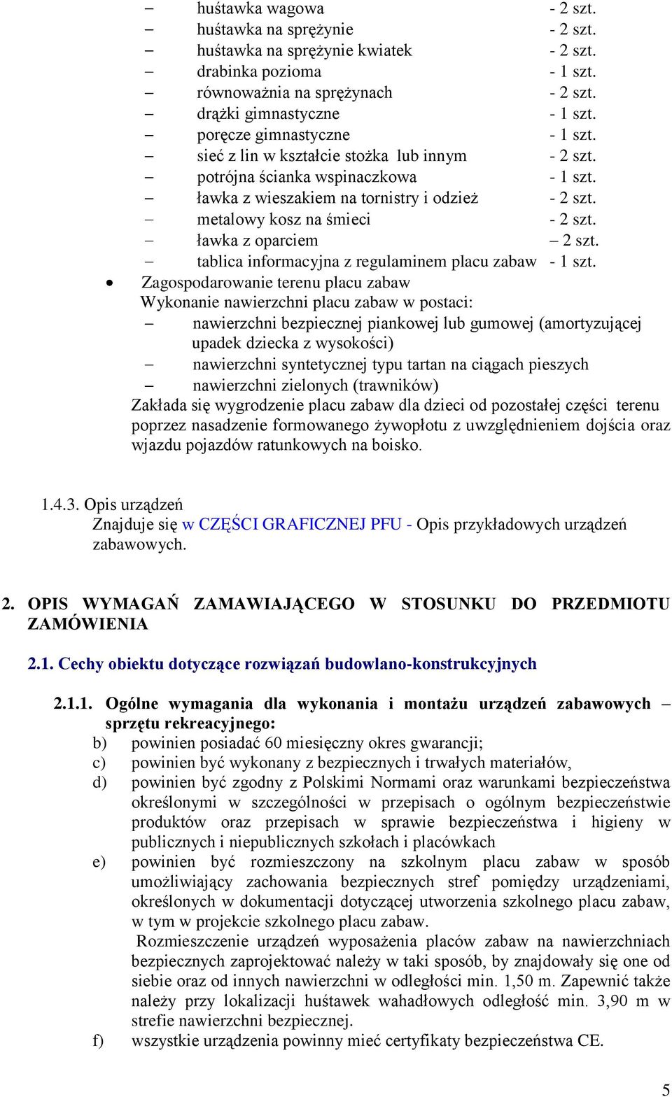 ławka z oparciem 2 szt. tablica informacyjna z regulaminem placu zabaw - 1 szt.