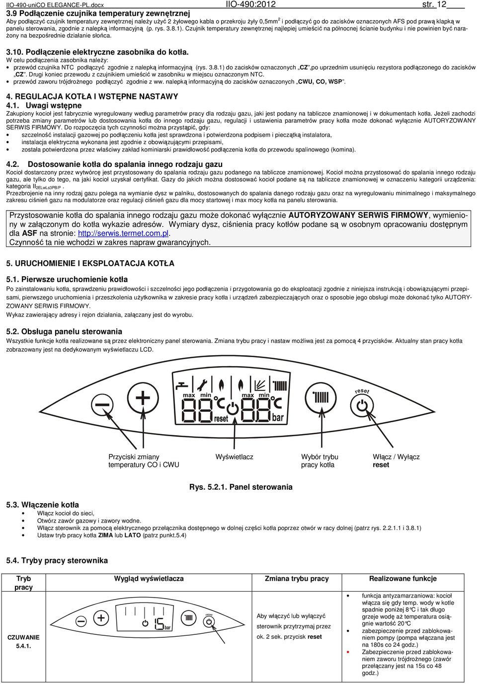 klapką w panelu sterowania, zgodnie z nalepką informacyjną (p. rys. 3.8.1).