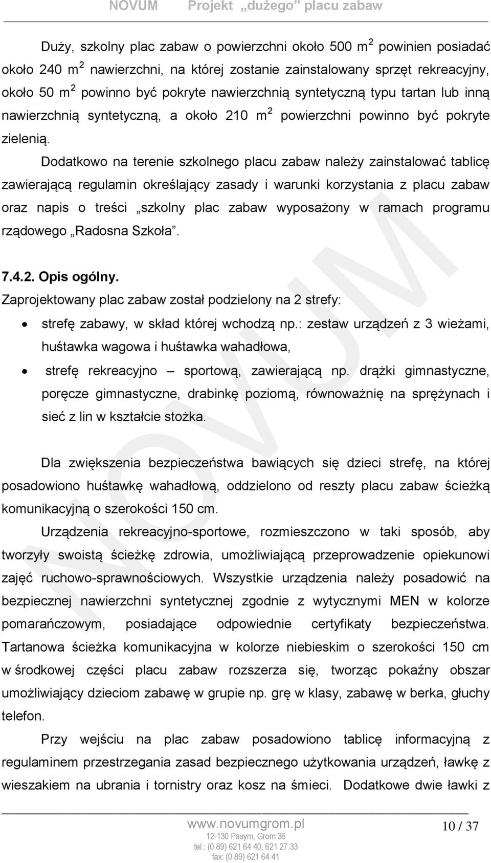 Dodatkowo na terenie szkolnego placu zabaw należy zainstalować tablicę zawierającą regulamin określający zasady i warunki korzystania z placu zabaw oraz napis o treści szkolny plac zabaw wyposażony w