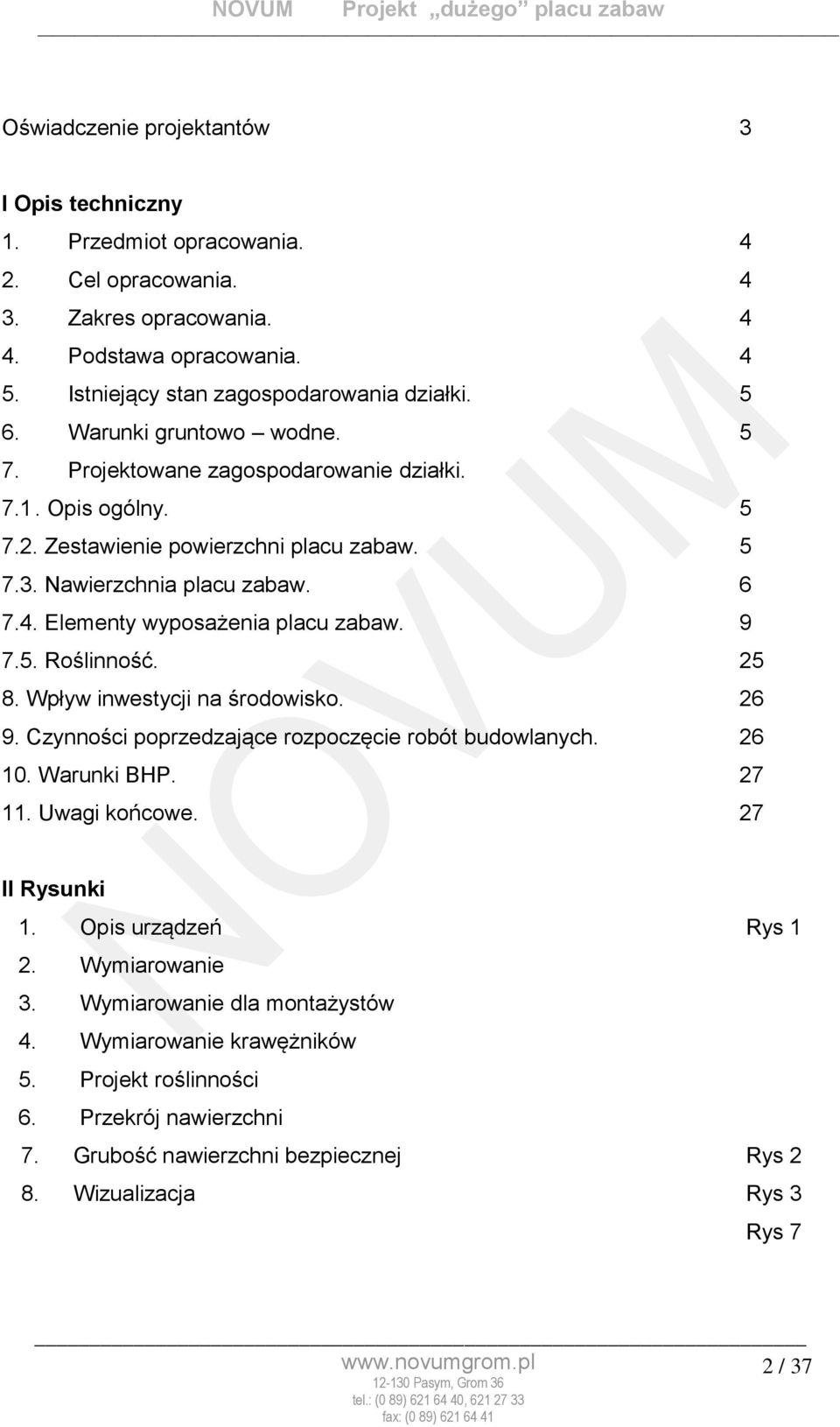 Elementy wyposażenia placu zabaw. 9 7.5. Roślinność. 25 8. Wpływ inwestycji na środowisko. 26 9. Czynności poprzedzające rozpoczęcie robót budowlanych. 26 10. Warunki BHP. 27 11. Uwagi końcowe.